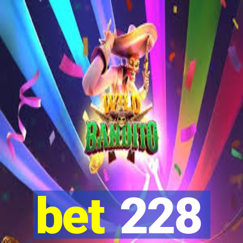 bet 228